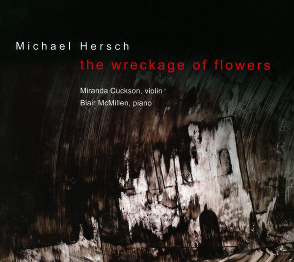 HERSCH, MICHAEL - WRECKAGE OF FLOWERS