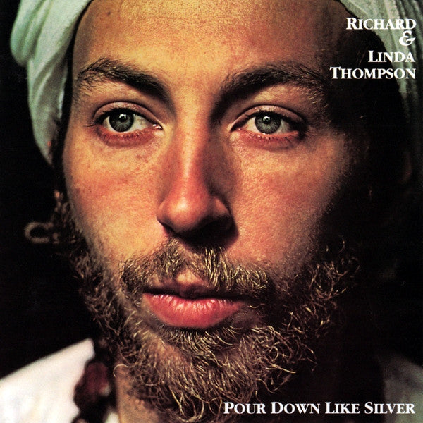 THOMPSON, RICHARD & LINDA - POUR DOWN LIKE SILVER (REISSUE)(1992)