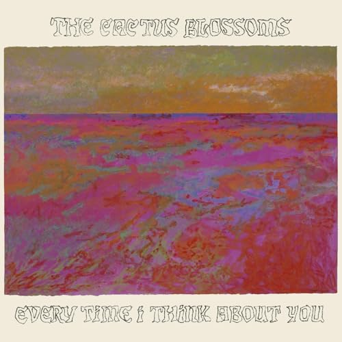 THE CACTUS BLOSSOMS - EVERY TIME I THINK ABOUT YOU (CD)