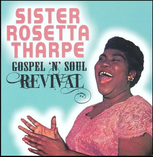 THARPE, SISTER ROSETTA - GOSPEL N SOUL REVIVAL