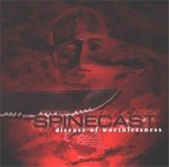 SPINECAST - DISEASE OF TEH WORTHLESSNESS