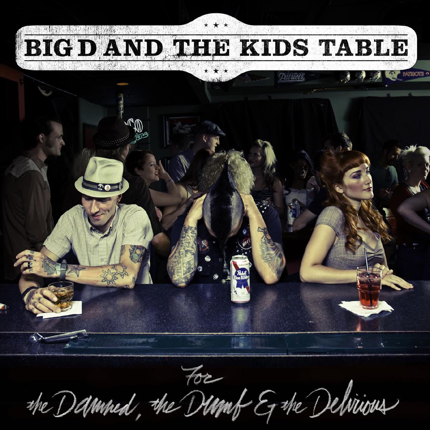 BIG D & THE KIDS TABLE - FOR THE DAMNED THE DUMB & THE DELIRIOUS
