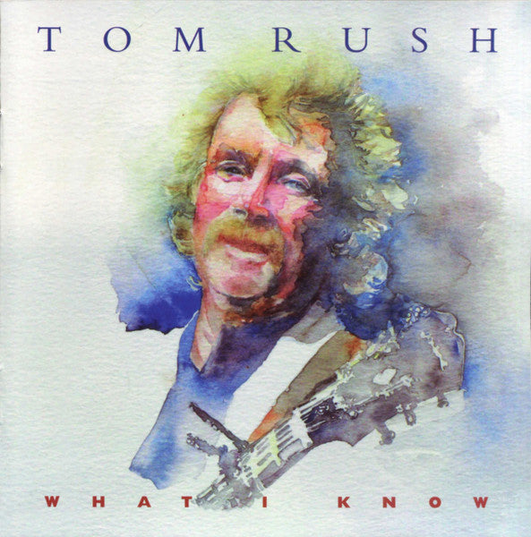 RUSH, TOM - WHAT I KNOW
