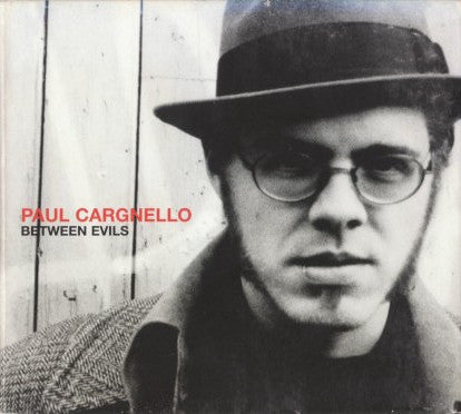 CARGNELLO, PAUL - BETWEEN EVILS