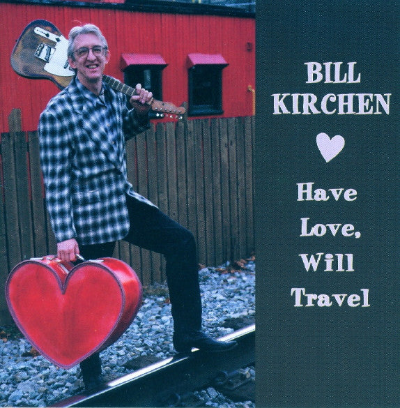 KIRCHEN, BILL - HAVE LOVE, WILL TRAVEL