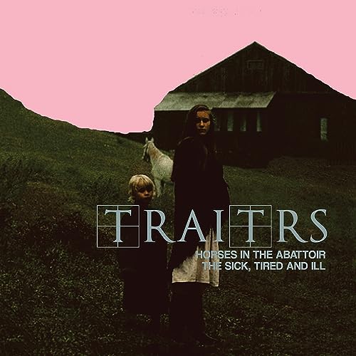 TRAITRS - HORSES IN THE ABATTOIR / THE SICK THE TIRED & ILL (CD)