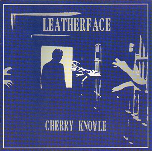LEATHERFACE - CHERRY KNOWLE
