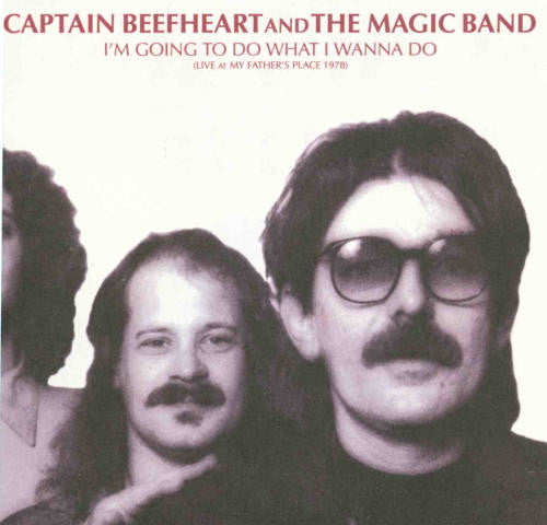 CAPTAIN BEEFHEART & THE MAGIC BAND - I'M GOING TO DO WHAT I WANNA DO