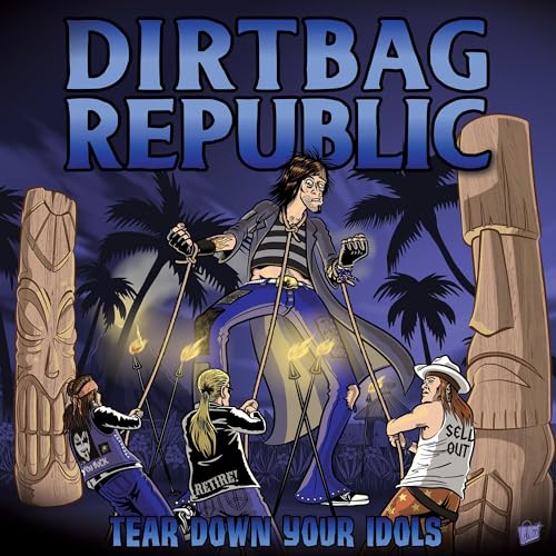 DIRTBAG REPUBLIC - TEAR DOWN YOUR IDOLS (CD)