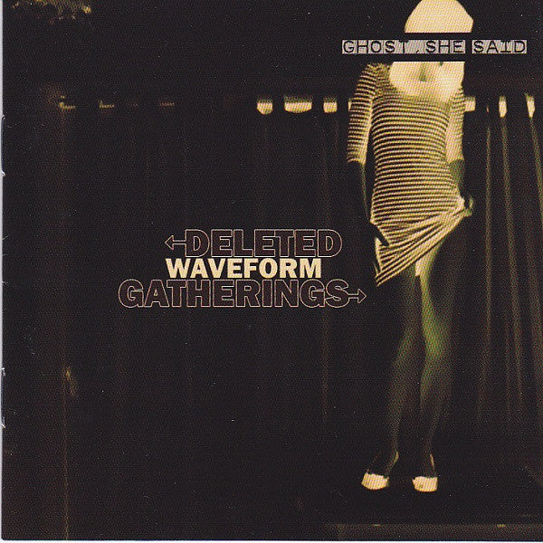 DELETED WAVEFORM GATHERINGS - GHOST SHE SAID