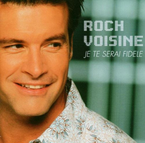VOISINE, ROCH - JE TE SERAI FIDELE