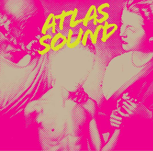 ATLAS SOUND - LET THE BLIND LEAD THOSE WHO SEE BUT CAN