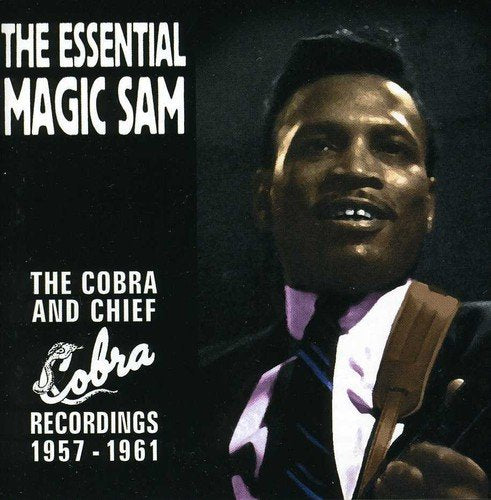 MAGIC SAM - THE ESSENTIAL MAGIC SAM: THE COBRA AND CHIEF RECORDINGS 1957 - 1961