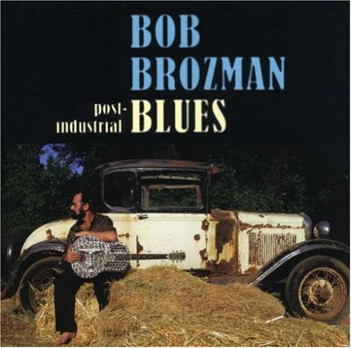 BROZMAN, BOB - POST-INDUSTRIAL BLUES