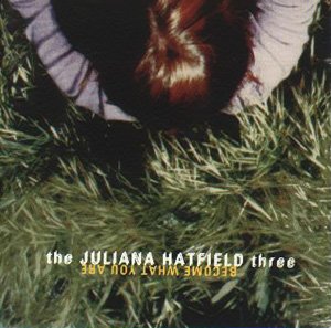 HATFIELD, JULIANA - BECOME WHAT YOU ARE