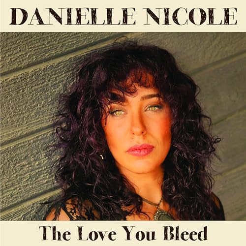 DANIELLE NICOLE - THE LOVE YOU BLEED (CD)