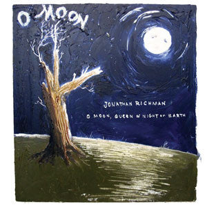 RICHMAN, JONATHAN - O MOON QUEEN OF NIGHT ON EARTH