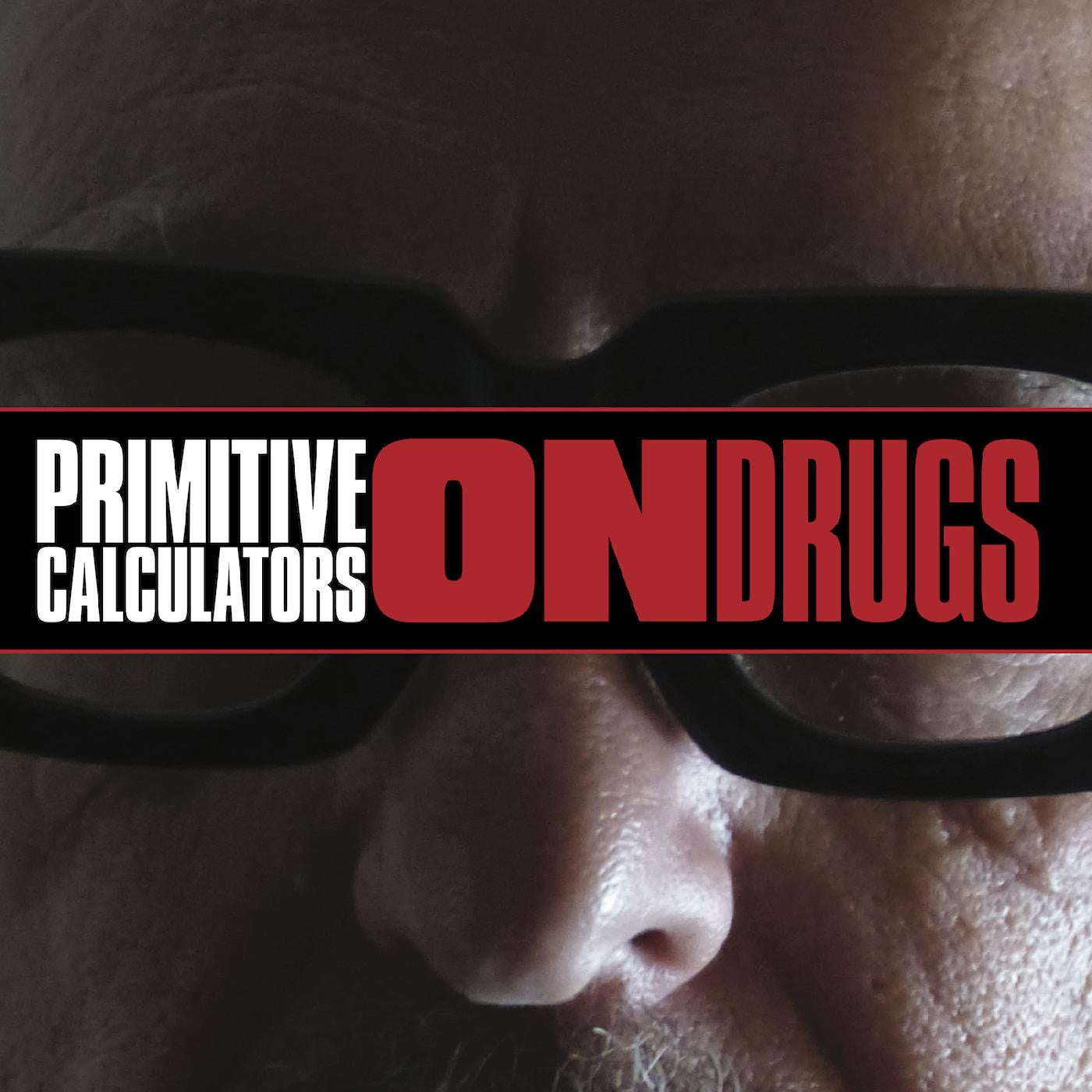 PRIMITIVE CALCULATORS - ON DRUGS
