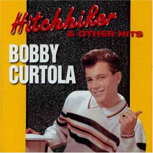 CURTOLA, BOBBY - BOBBY CURTOLA: HITCHHIKER AND OTHER HITS