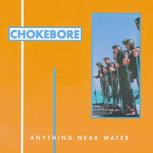 CHOKEBORE - ANYTHING NEAR WATER