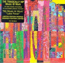 TRAGICALLY HIP - MUSIC @ WORK