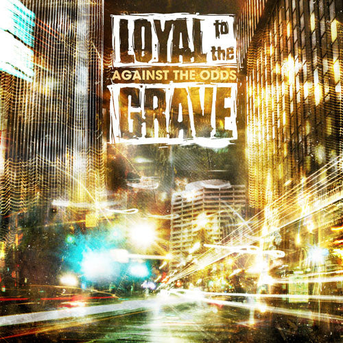 LOYAL TO THE GRAVE - AGAINST THE ODDS
