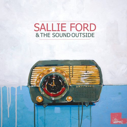 FORD, SALLIE & THE SOUND OUTSIDE - DIRTY RADIO