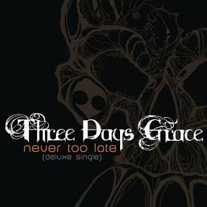 THREE DAYS GRACE - NEVER TOO LATE