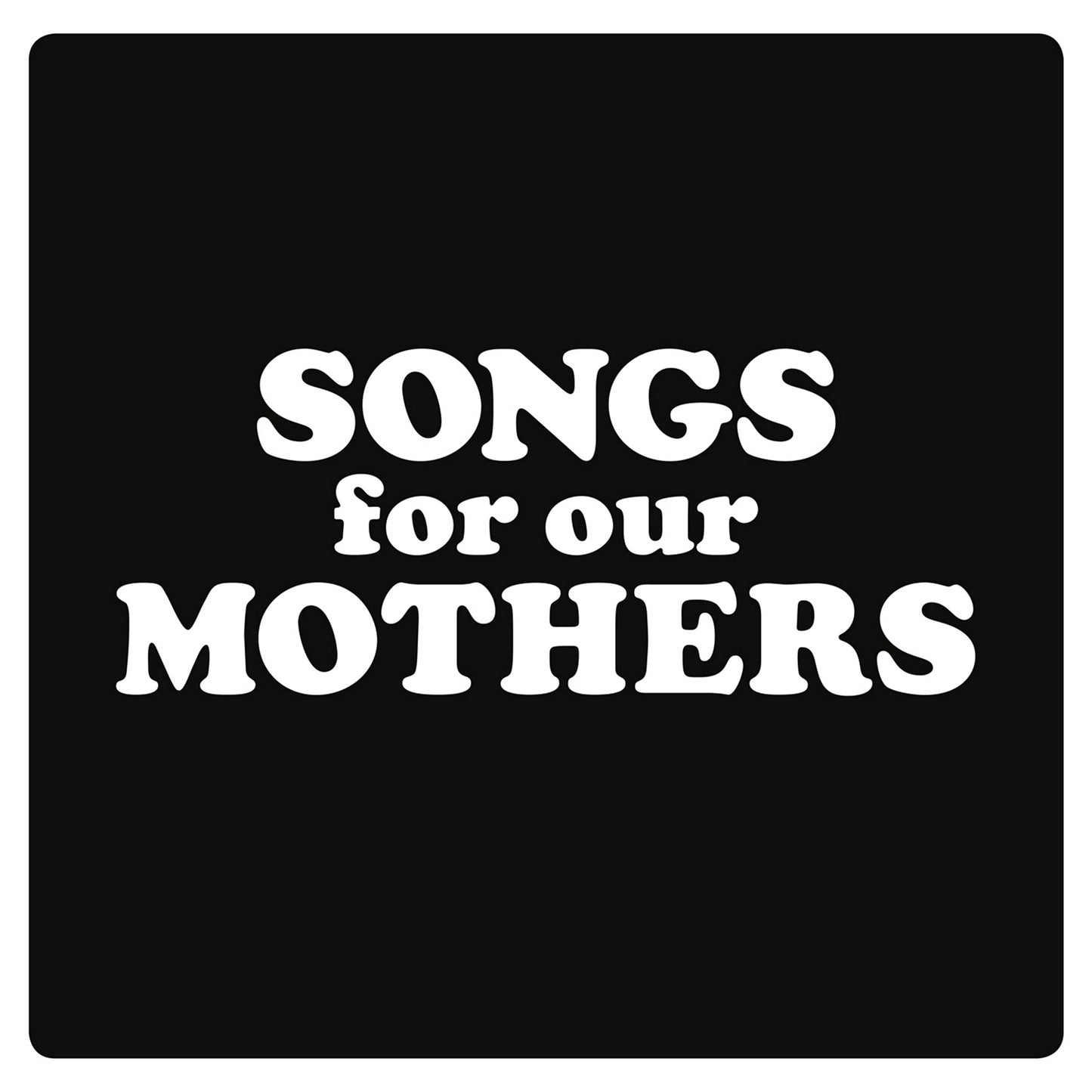 FAT WHITE FAMILY - SONGS FOR OUR MOTHERS