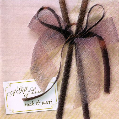 TUCK & PATTI - A GIFT OF LOVE