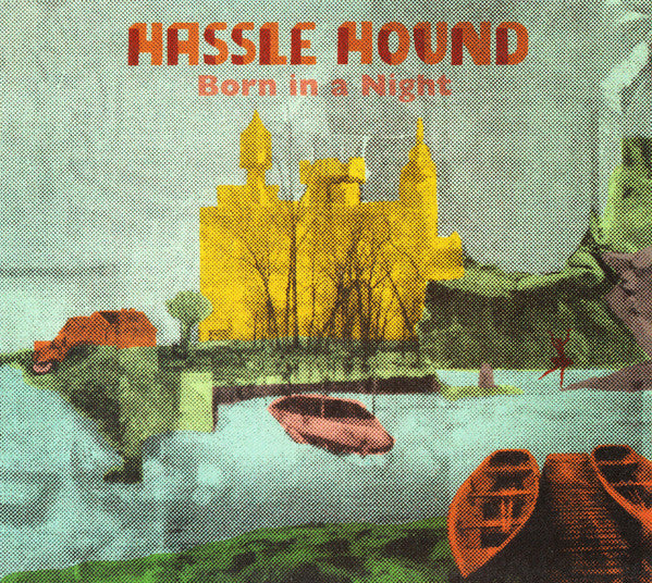 HASSLE HOUND - BORN IN A NIGHT