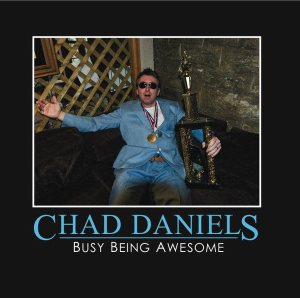 DANIELS, CHAD - BUSY BEING AWESOME