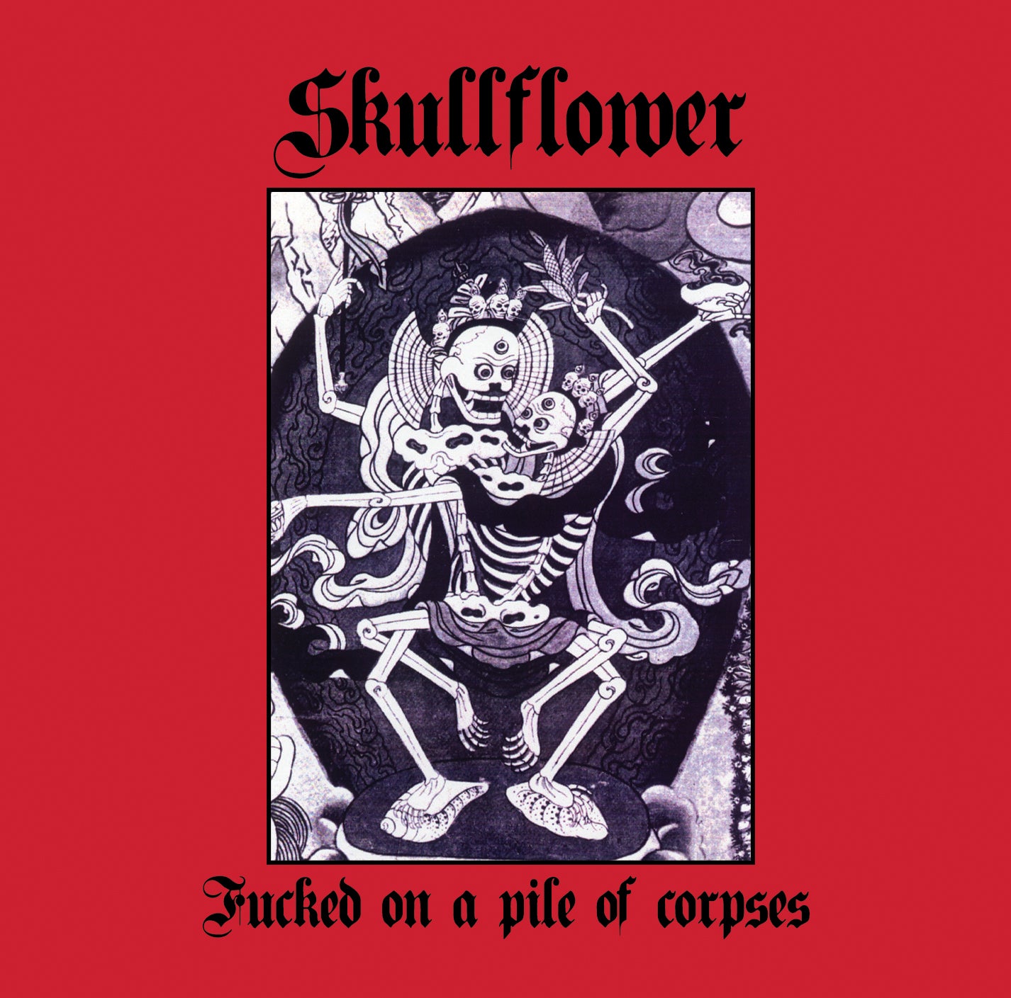 SKULLFLOWER - FUCKED ON A PILE OF CORPSES