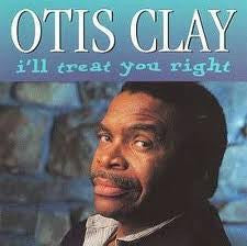 CLAY, OTIS - I'LL TREAT YOU RIGHT