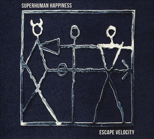SUPERHUMAN HAPPINESS - ESCAPE VELOCITY