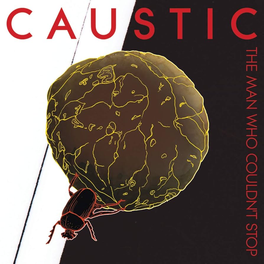 CAUSTIC - MAN WHO COULDN'T STOP