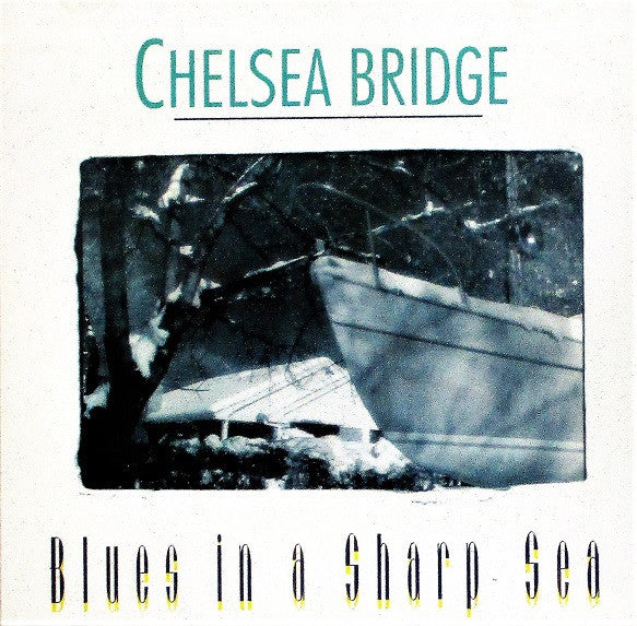 CHELSEA BRIDGE - BLUES IN A SHARP SEA