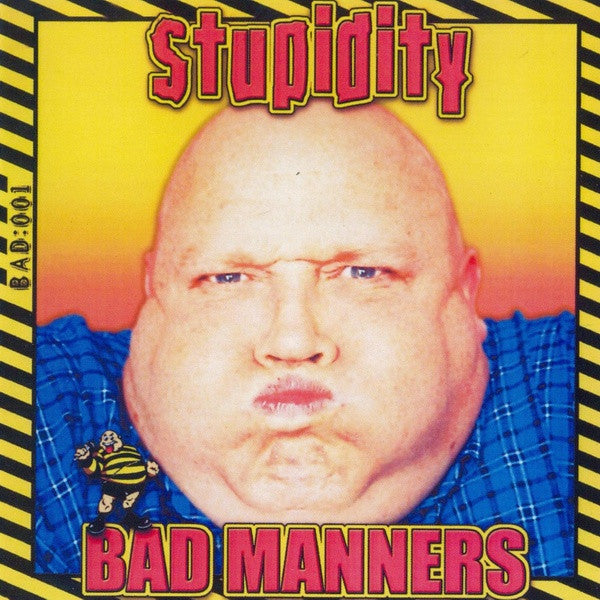 BAD MANNERS - STUPIDITY