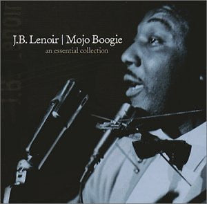 LENOIR, J.B. - MOJO BOOGIE: AN ESSENTIAL COLLECTION