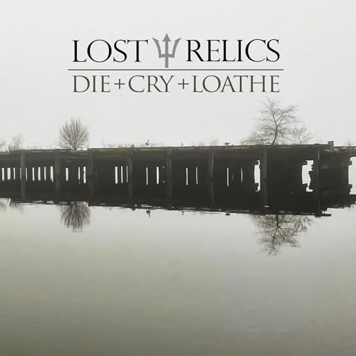 LOST RELICS - DIE + CRY + LOATHE (VINYL)