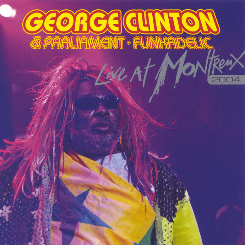 CLINTON, GEORGE & PARLIAMENT FUNKADELIC - LIVE AT MONTREUX 2004 (EAGLE RECORDS)
