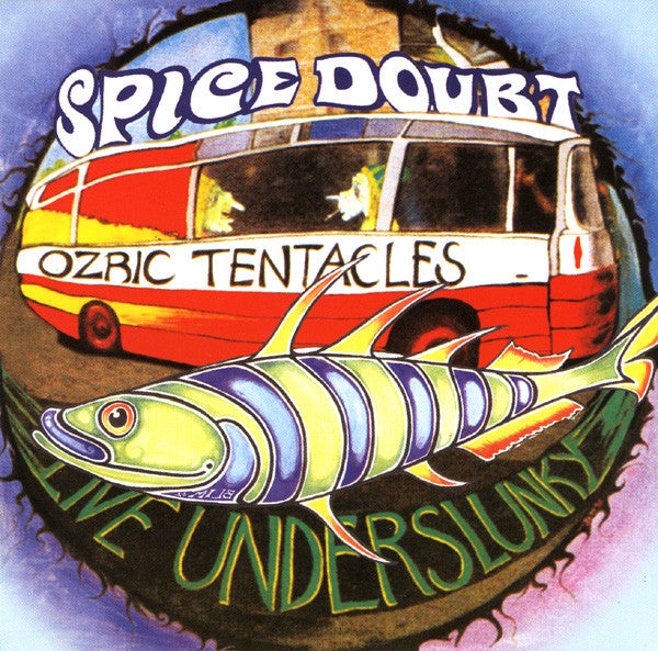OZRIC TENTACLES - LIVE UNDERSLUNKY/SPICE DOUBT