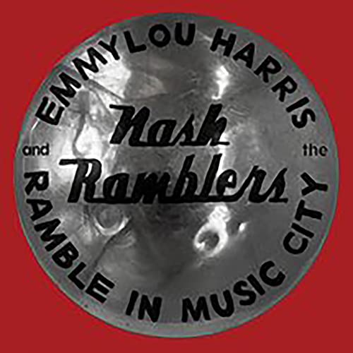 HARRIS, EMMYLOU & THE NASH RAMBLERS - RAMBLE IN MUSIC CITY: LOST CONCERT (LIVE