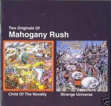MAHOGANY RUSH - CHILD OF NOVELTY/STRANGE UNIVERSE