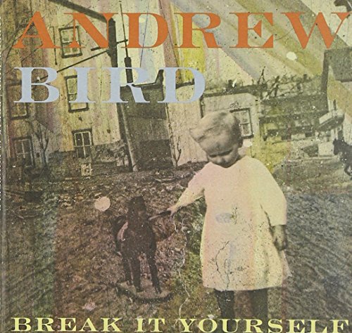 BIRD, ANDREW - BREAK IT YOURSELF (CD)