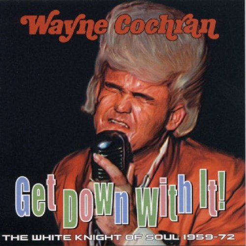 COCHRAN, WAYNE - GET DOWN WITH IT: WHITE KNIGHT OF SOUL