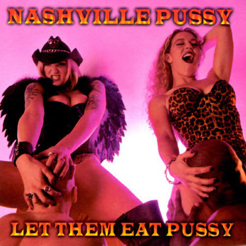 NASHVILLE PUSSY - LET THEM EAT PUSSY