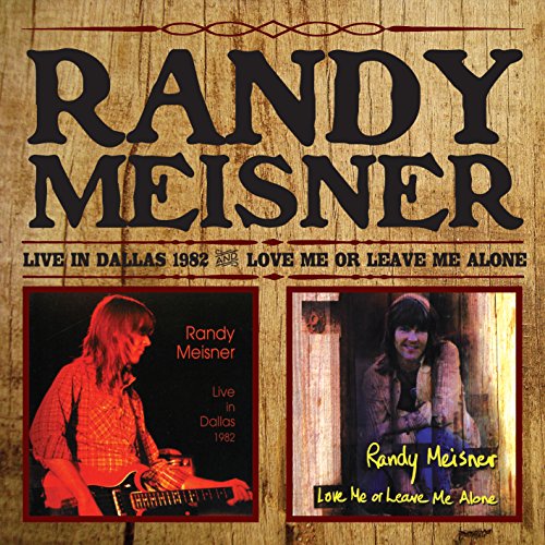 MEISNER, RANDY - LIVE IN DALLAS '82 & LOVE ME OR LEAVE ME
