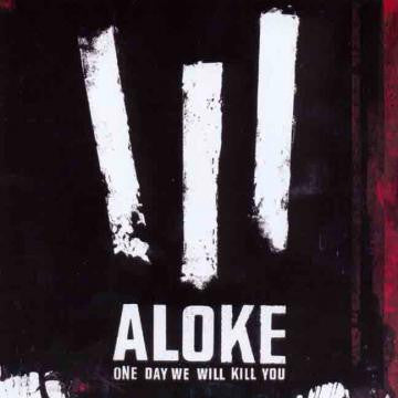 ALOKE - ONE DAY WE WILL KILL YOU