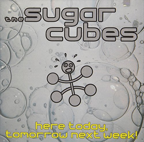 SUGARCUBES - HERE TODAY, TOMORROW NEXT WEEK!